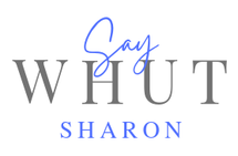 Say Whut Sharon