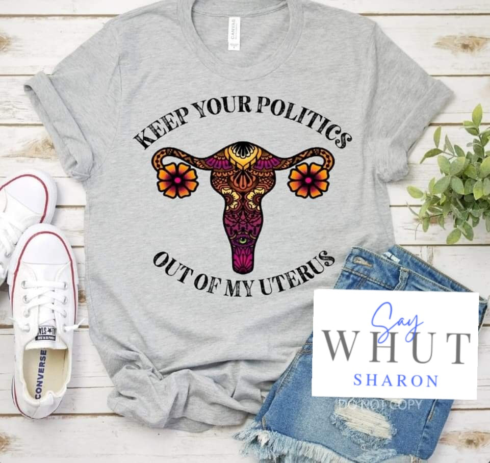 Keep Your Politics Out Of My Uterus